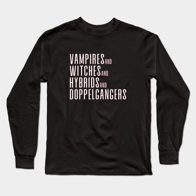 Vampires&Witches&Hybrids&Doppelgangers Long Sleeve T-Shirt by We Love Gifts